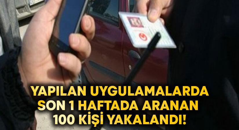 Denizli’de yapılan aramalarda son 1 haftada aranan 100 kişi yakalandı!