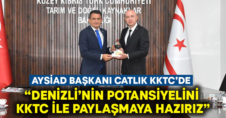 ”Denizli’nin potansiyelini KKTC ile paylaşmaya hazırız”