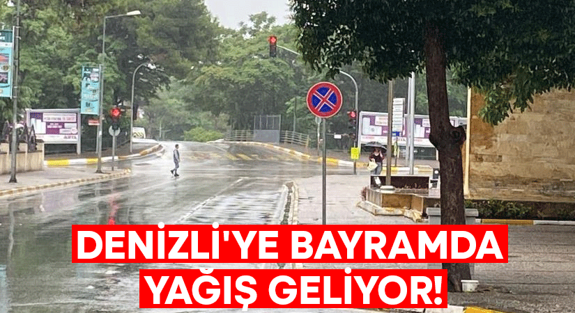 Denizli’ye bayramda yağış geliyor!