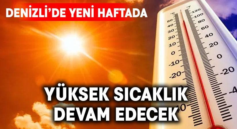 Denizli’de boğucu sıcaklık devam edecek