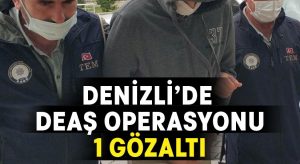 Denizli’de DEAŞ operasyonu: 1 gözaltı