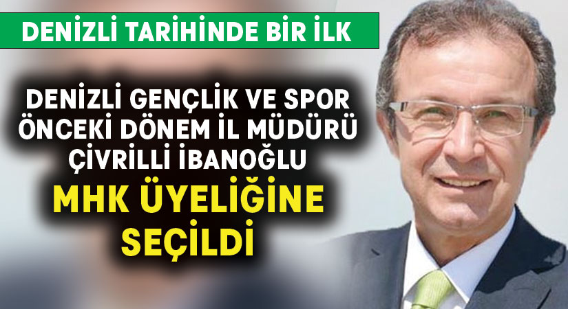 Denizlili Ahmet İbanoğlu MHK üyeliğine seçildi