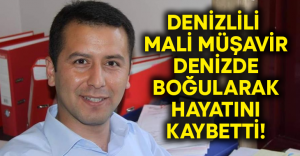 Denizlili mali müşavir denizde boğuldu