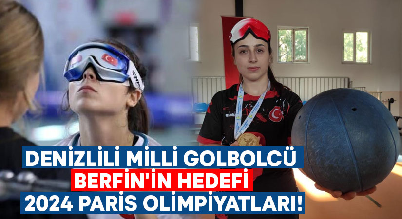 Denizlili Milli golbolcü Berfin’in hedefi 2024 Paris olimpiyatları!