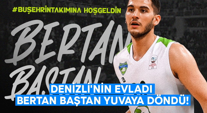 Denizli’nin evladı Bertan Baştan yuvaya döndü!