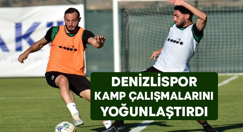 Denizlispor kamp çalışmalarını yoğunlaştırdı