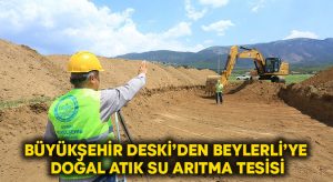 DESKİ’den Beylerli’ye doğal atık su arıtma tesisi