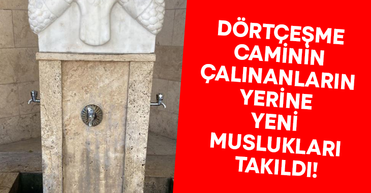 Dörtçeşme Caminin çalınanların yerine yeni muslukları takıldı!