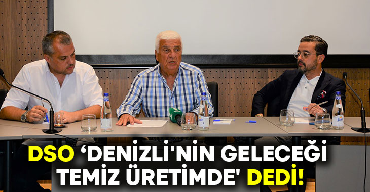 DSO’ Denizli’nin geleceği temiz üretimde’ dedi!