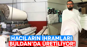 Hacıların ihramları Buldan’da üretiliyor!