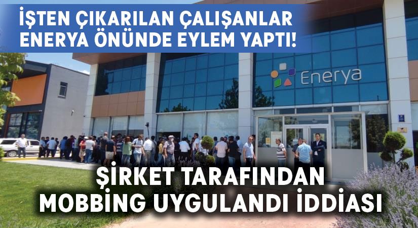 İşten çıkarılan çalışanlar Enerya önünde eylem yaptı! Şirket tarafından mobbing uygulandı iddiası