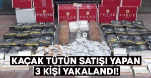 Kaçak tütün satışı yapan 3 kişi yakalandı!