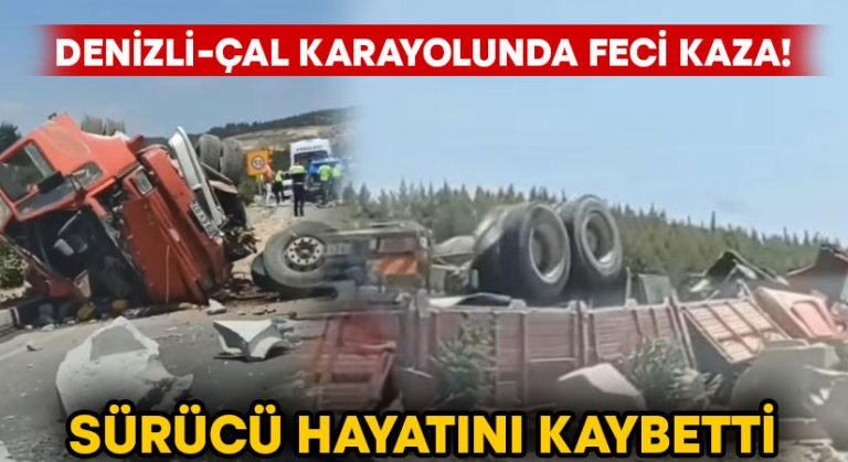 Denizli-Çal karayolunda feci kaza! Sürücü hayatını kaybetti