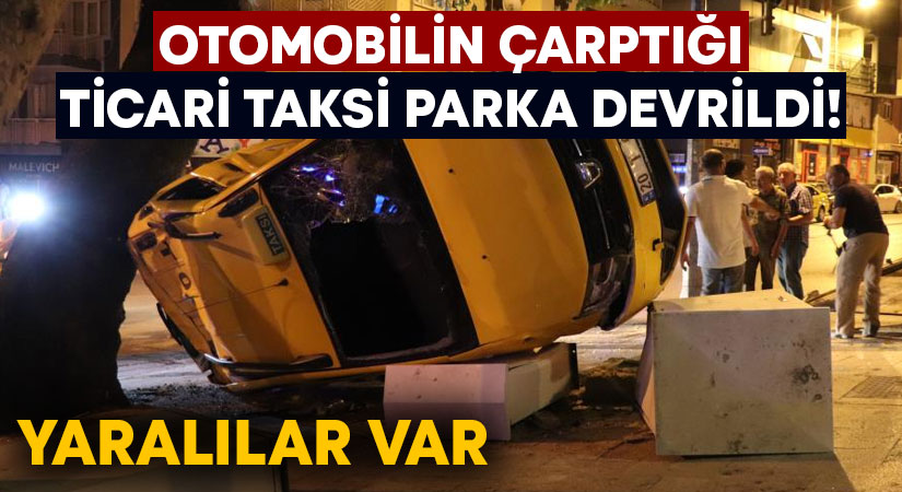 Otomobilin çarptığı ticari taksi parka devrildi! Yaralılar var