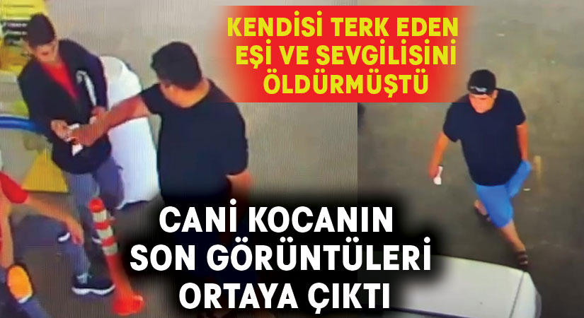 Kendisi terk eden eşi ve sevgilisini öldüren kocanın son görüntüleri ortaya çıktı