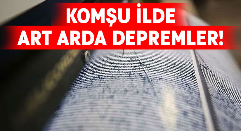 Komşu ilde deprem korkuttu!