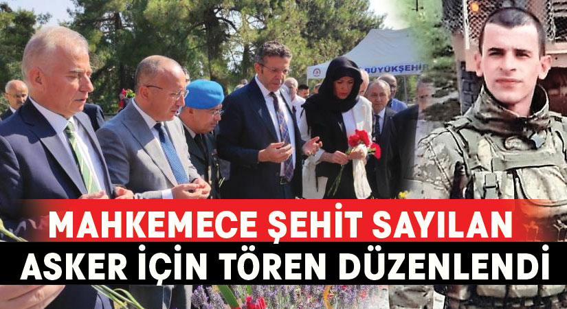 Mahkemece şehit sayılan asker için tören düzenlendi