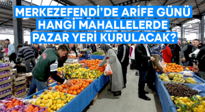 Merkezefendi’de arife günü hangi mahallelerde pazar yeri kurulacak?