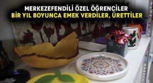 Merkezefendili özel öğrenciler bir yıl boyunca emek verdiler, ürettiler