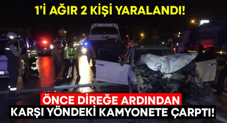 Önce direğe ardından karşı yönden gelen kamyonete çarptı!