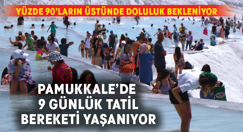 Pamukkale’de 9 günlük tatil bereketi yaşanıyor