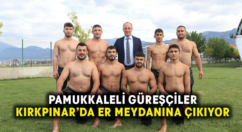 Pamukkaleli Güreşçiler Kırkpınar’da Er Meydanına Çıkıyor