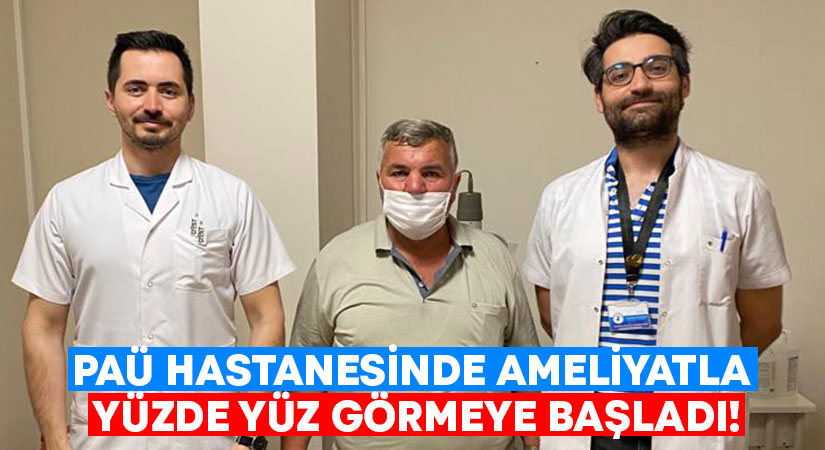 PAÜ Hastanesinde ameliyatla yüzde yüz görmeye başladı!