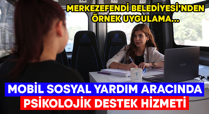 Merkezefendi Belediyesi’nden mobil sosyal yardım aracında psikolojik destek hizmeti