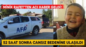 Minik Rafet’ten acı haber geldi! 52 saat sonra cansız bedenine ulaşıldı