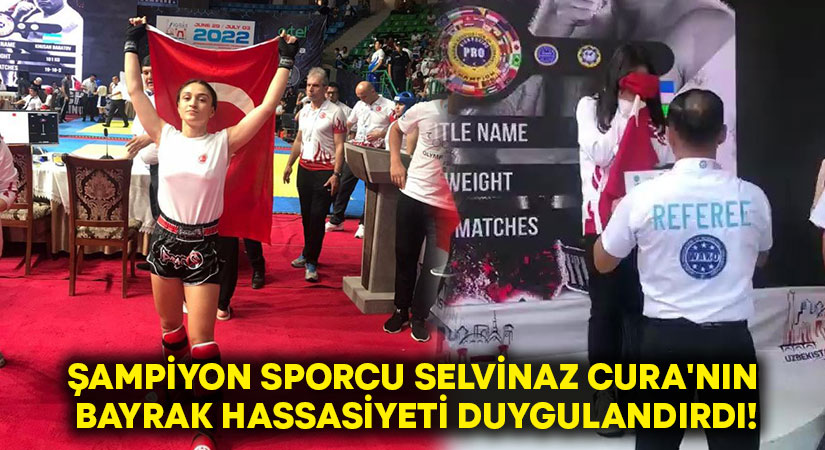 Şampiyon sporcu Selvinaz Cura’nın bayrak hassasiyeti duygulandırdı!