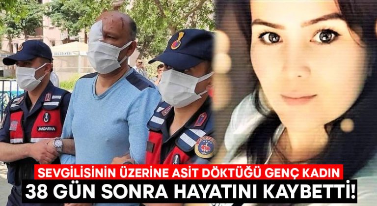 Sevgilisinin üzerine asit döktüğü genç kadın 38 gün sonra hayatını kaybetti!