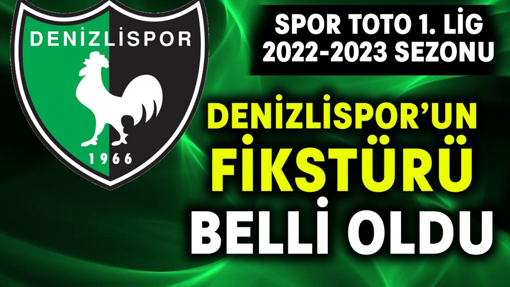 Spor Toto 1. Lig 2022-2023 sezonu.. Denizlispor’un fikstürü belli oldu