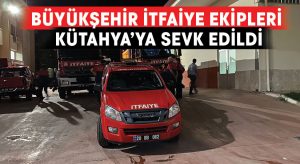 Büyükşehir İtfaiye ekipleri Kütahya’da