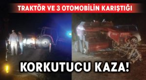 Traktör ve 3 otomobilin karıştığı korkutucu kaza!