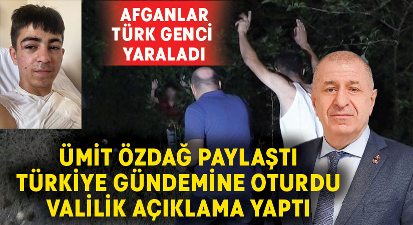 Ümit Özdağ, gündeme taşımıştı.. Afganların, Türk gencini yaraladığı olayda yeni gelişme