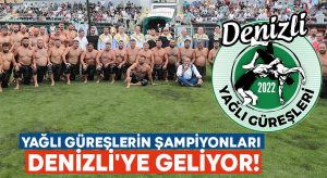 Yağlı Güreşlerin Şampiyonları Denizli’ye geliyor!