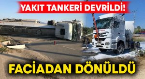 Yakıt tankeri devrildi! Faciadan dönüldü