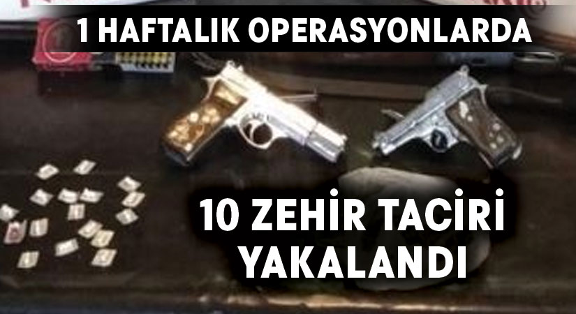 10 zehir taciri yakalandı