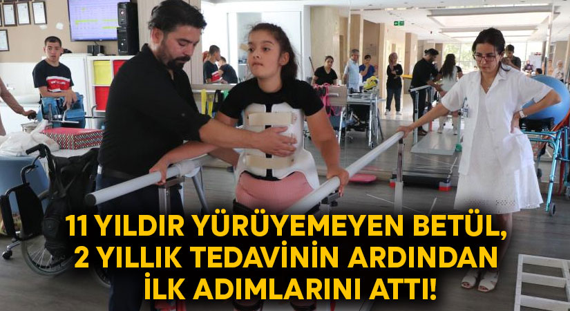 11 yıldır yürüyemeyen Betül, 2 yıllık tedavinin ardından ilk adımlarını attı!