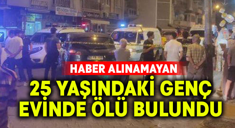 25 yaşındaki genç ölü bulundu