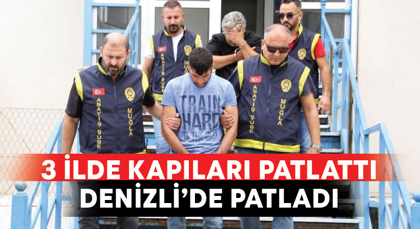 3 ilde kapı kilitlerini patlatan sabıkalı hırsız Denizli’de yakalandı