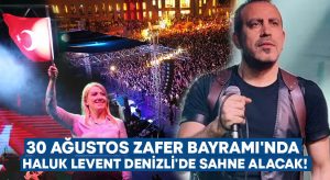 30 Ağustos Zafer Bayramı’nda Haluk Levent Denizli’de sahne alacak!