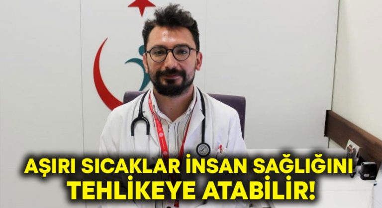 Aşırı sıcaklar insan sağlığını tehlikeye atabilir!