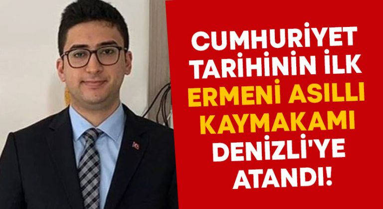 Cumhuriyet tarihinin ilk Ermeni asıllı kaymakamı Denizli’ye atandı!