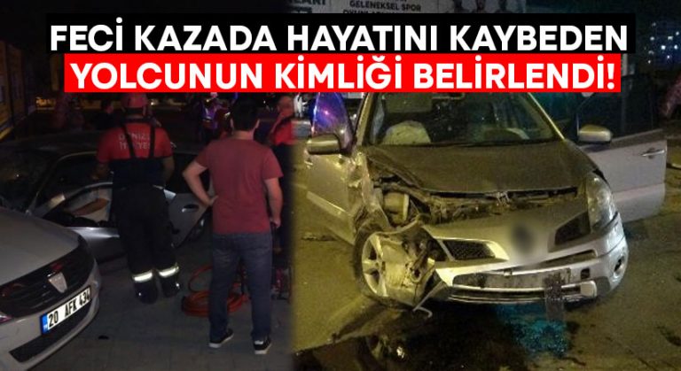 Denizli’de feci kazada hayatını kaybeden yolcunun kimliği belirlendi!