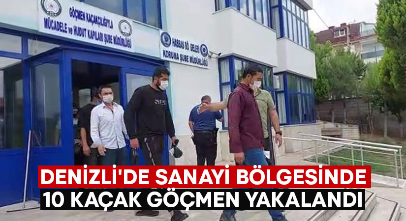 Denizli’de sanayi bölgesinde 10 kaçak göçmen yakalandı