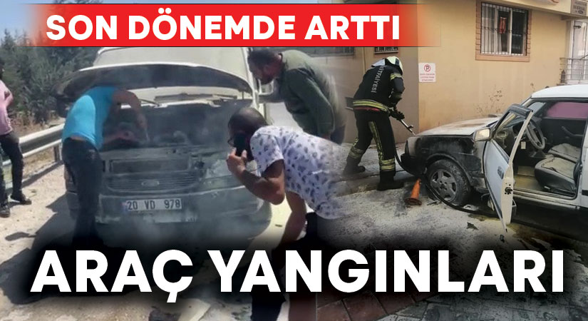 Denizli’de araç yangınlarında artan sayı dikkat çekiyor