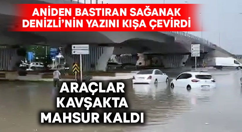 Denizli’de sağanak yağış! Araçlar kavşakta biriken suda mahsur kaldı