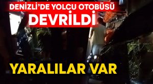 Denizli’de yolcu otobüs devrildi