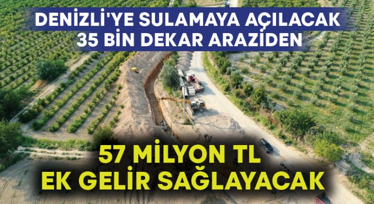 Denizli’ye sulamaya açılacak 35 bin dekar araziden 57 milyon TL ek gelir sağlayacak